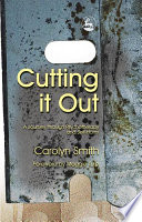 Cutting it out : a journey through psychotherapy and self-harm /