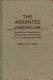 The absentee American : repatriates' perspectives on America and its place in the contemporary world /