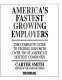 America's fastest growing employers : the complete guide to finding jobs with over 700 of America's hottest companies /