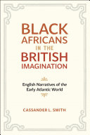 Black Africans in the British imagination : English narratives of the early Atlantic world /
