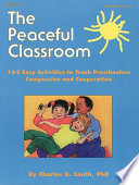 The peaceful classroom : 162 easy activities to teach preschoolers compassion and cooperation /