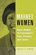 Market women : black women entrepreneurs--past, present, and future /
