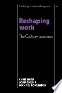 Reshaping work, the Cadbury experience /