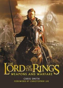 The Lord of the rings : weapons and warfare ; an illustrated guide to the battles, armies, and armor of Middle-Earth /