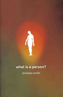 What is a person? : rethinking humanity, social life, and the moral good from the person up /