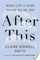 After this : when life is over, where do we go? /