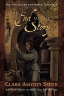 The end of the story : volume one of the collected fantasies of Clark Ashton Smith /