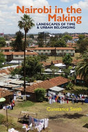 Nairobi in the making : landscapes of time and urban belonging /