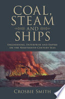 Coal, steam and ships : engineering, enterprise and empire on the nineteenth-century seas /