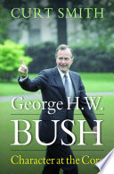 George H. W. Bush : character at the core /