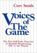 Voices of the game : the first full-scale overview of baseball broadcasting, 1921 to the present /