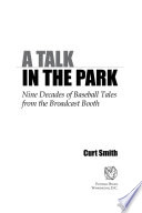 A talk in the park : nine decades of baseball tales from the broadcast booth /