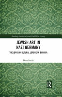Jewish art in Nazi Germany : the Jewish Cultural League in Bavaria /
