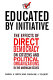 Educated by initiative : the effects of direct democracy on citizens and political organizations in the American states /