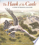 The hawk of the castle : a story of medieval falconry /