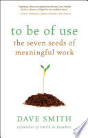 To be of use : the seven seeds of meaningful work /