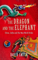 The dragon and the elephant : China, India and the new world order /