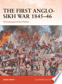 First Anglo-Sikh War 1845-46 : the Humbling of the Khalsa.