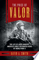 The price of valor : the life of Audie Murphy, America's most decorated hero of World War II /