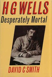 H.G. Wells : desperately mortal : a biography /