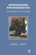 Approaching psychoanalysis : an introductory course /