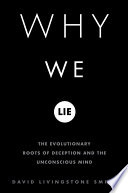 Why we lie : the evolutionary roots of deception and the unconscious mind /