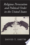 Religious persecution and political order in the United States /