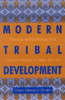 Modern tribal development : paths to self-sufficiency and cultural integrity in Indian country /