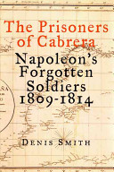 The prisoners of Cabrera : Napoleon's forgotten soldiers, 1809-1814 /