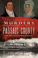 The Goffle Road murders of Passaic County : the 1850 Van Winkle killings /