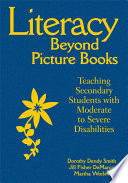 Literacy beyond picture books : teaching secondary students with moderate to severe disabilities /