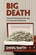 Big death : funeral planning in the age of corporate deathcare /