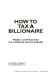 How to tax a billionaire : Project Loophole and the campaign for tax fairness /