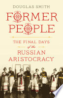 Former people : the final days of the Russian aristocracy /