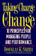 Taking charge of change : 10 principles for managing people and performance /