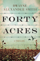 Forty acres : a thriller /