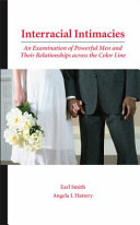 Interracial intimacies : an examination of powerful men and their relationships across the color line /