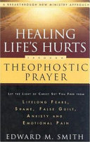 Healing life's hurts through theophostic prayer /