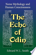 The echo of Odin : Norse mythology and human consciousness /