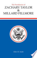 The presidencies of Zachary Taylor & Millard Fillmore /