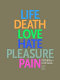 Life, death, love, hate, pleasure, pain : selected works from the Museum of Contemporary Art, Chicago, collection /