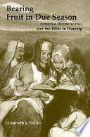 Bearing fruit in due season : feminist hermeneutics and the Bible in worship /
