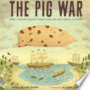 The pig war : how a porcine tragedy taught England and America to share /