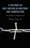 A critique of anti-racism in rhetoric and composition : the semblance of empowerment /