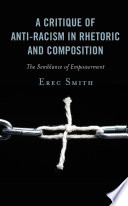 A critique of anti-racism in rhetoric and composition : the semblance of empowerment /