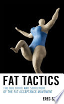 Fat tactics : the rhetoric and structure of the fat acceptance movement /