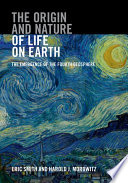 The origin and nature of life on earth : the emergence of the fourth geosphere /