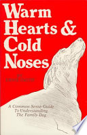 Warm hearts and cold noses : a common sense guide to understanding the family dog /