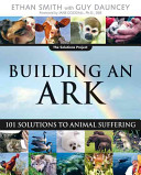 Building an ark : 101 solutions to animal suffering /