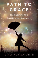 Path to grace : reimagining the civil rights movement /